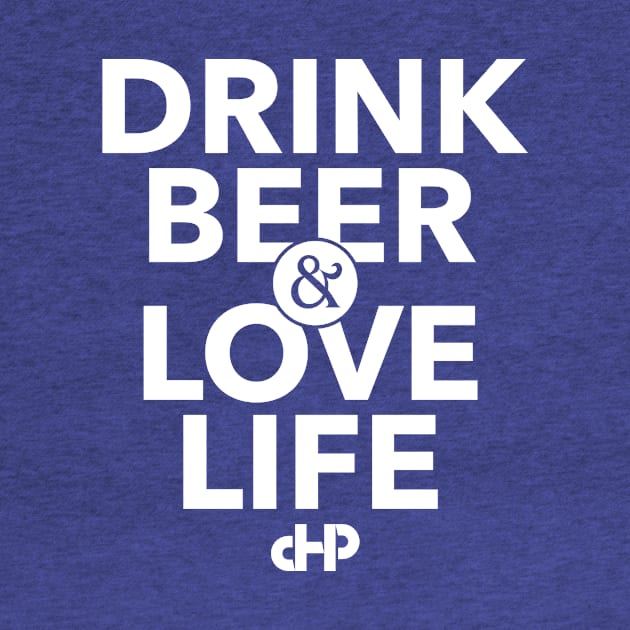 Drink Beer & Love Life by Clifftron